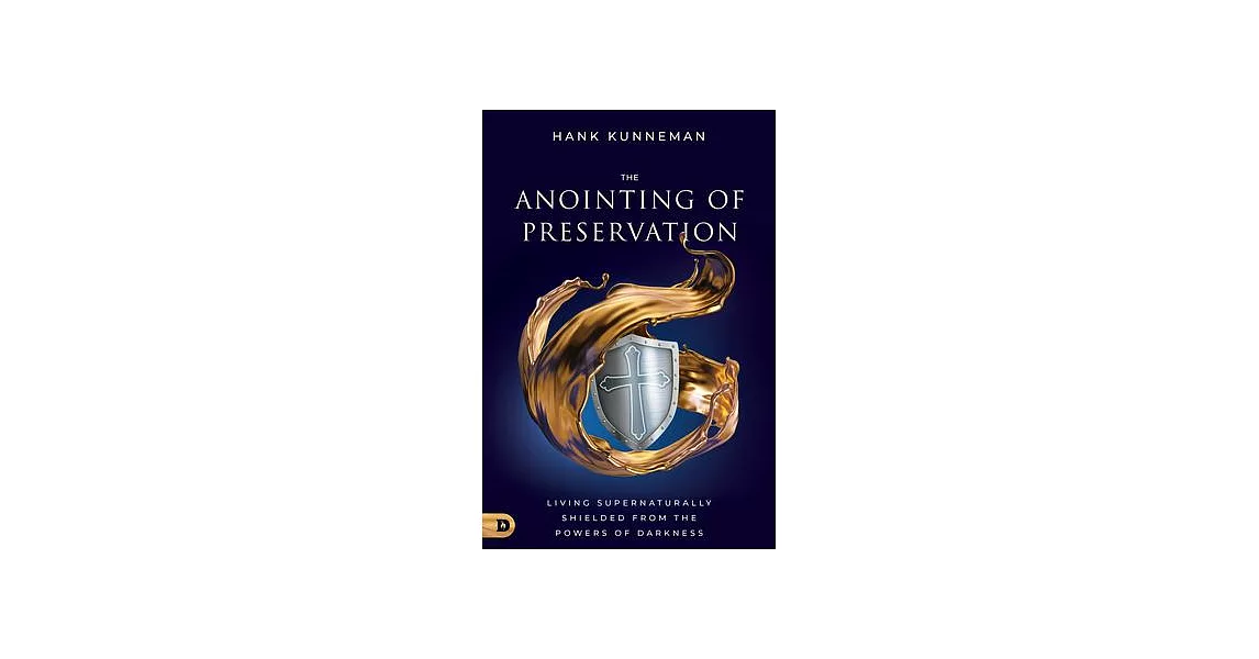 The Anointing of Preservation: Living Supernaturally Shielded from the Powers of Darkness | 拾書所