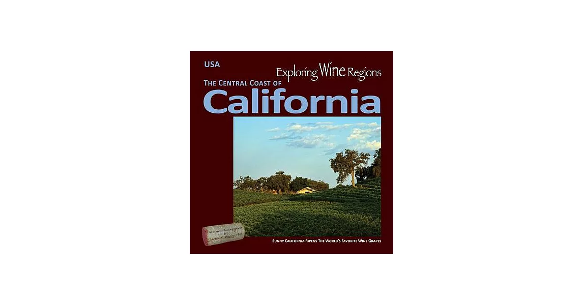 Exploring Wine Regions - California Central Coast: Sunny California Ripens the World’s Favorite Wine Grapes | 拾書所