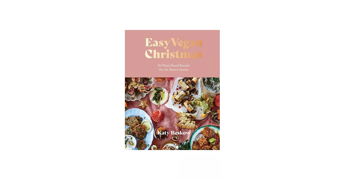 Easy Vegan Christmas: 70 Plant-Based Recipes for the Festive Season | 拾書所
