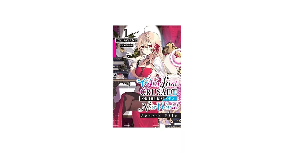 Our Last Crusade or the Rise of a New World: Secret File, Vol. 1 (Light Novel) | 拾書所