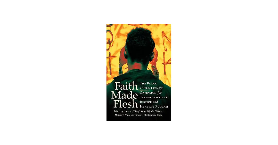 Faith Made Flesh: The Black Child Legacy Campaign for Transformative Justice and Healthy Futures | 拾書所