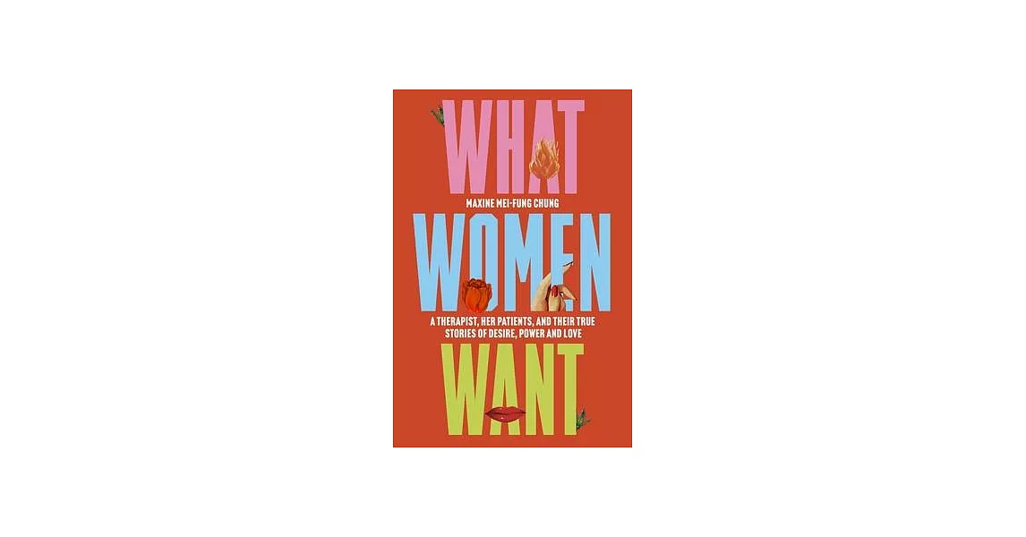 What Women Want: A Therapist, Her Patients, and Their True Stories of Desire, Power and Love | 拾書所