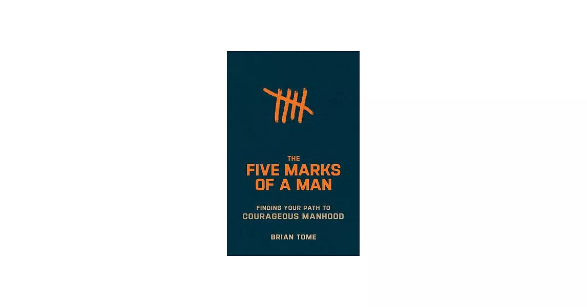 The Five Marks of a Man: Finding Your Path to Courageous Manhood | 拾書所