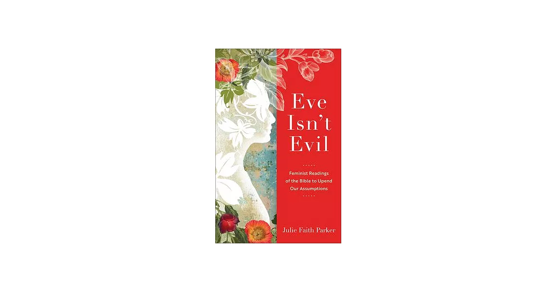 Eve Isn’t Evil: Feminist Readings of the Bible to Upend Our Assumptions | 拾書所