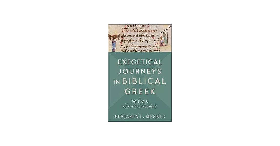 Exegetical Journeys in Biblical Greek: 90 Days of Guided Reading | 拾書所