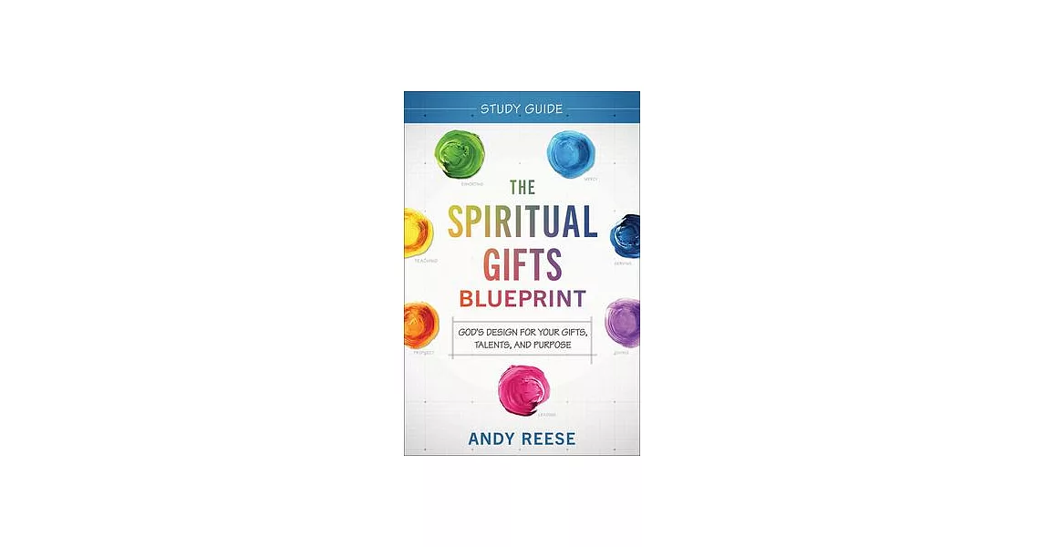 The Spiritual Gifts Blueprint Study Guide: God’s Design for Your Gifts, Talents, and Purpose | 拾書所