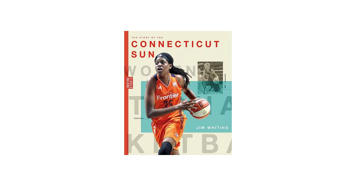 The Story of the Connecticut Sun: The Wnba: A History of Women’s Hoops: Connecticut Sun | 拾書所