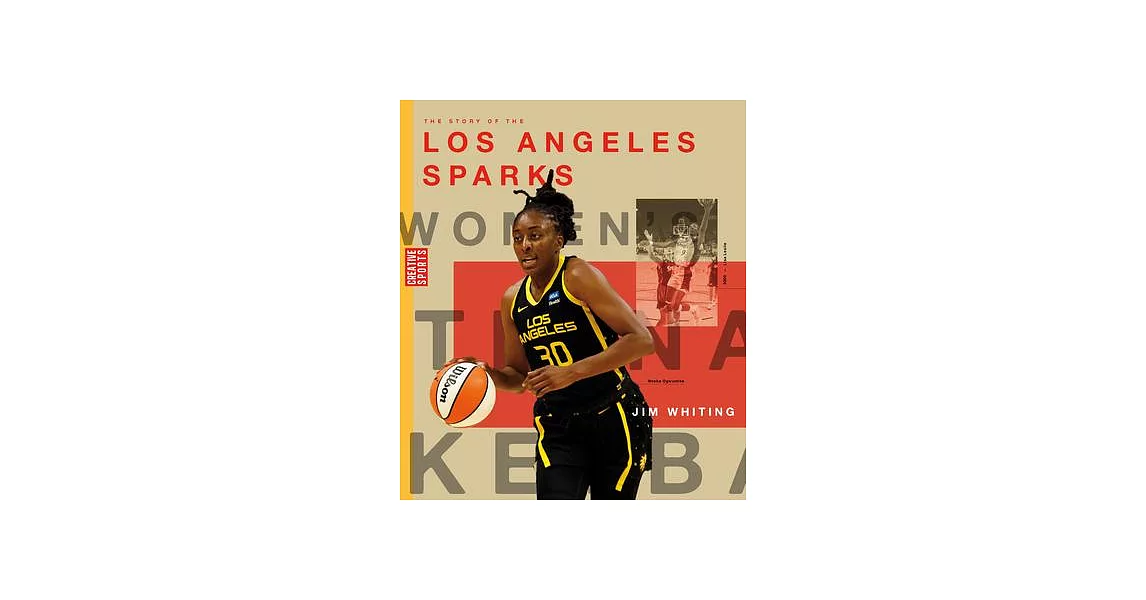 The Story of the Los Angeles Sparks: The Wnba: A History of Women’s Hoops: Los Angeles Sparks | 拾書所