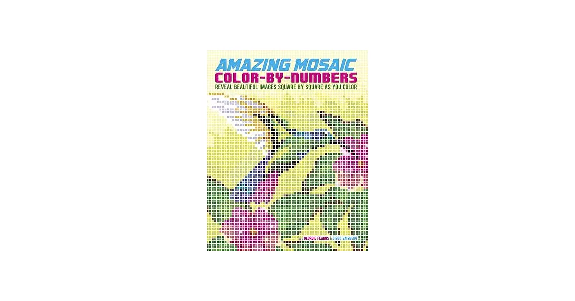 Mosaic Color by Numbers: Reveal Beautiful Images Square by Square as You Color | 拾書所
