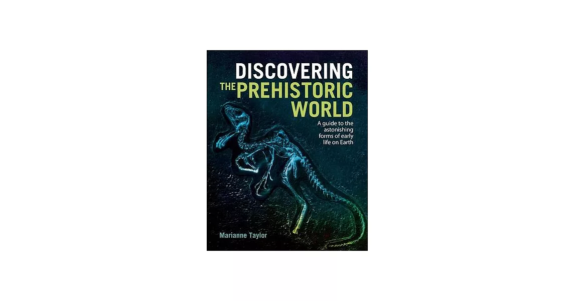 Discovering the Prehistoric World: A Guide to the Astonishing Forms of Early Life on Earth | 拾書所