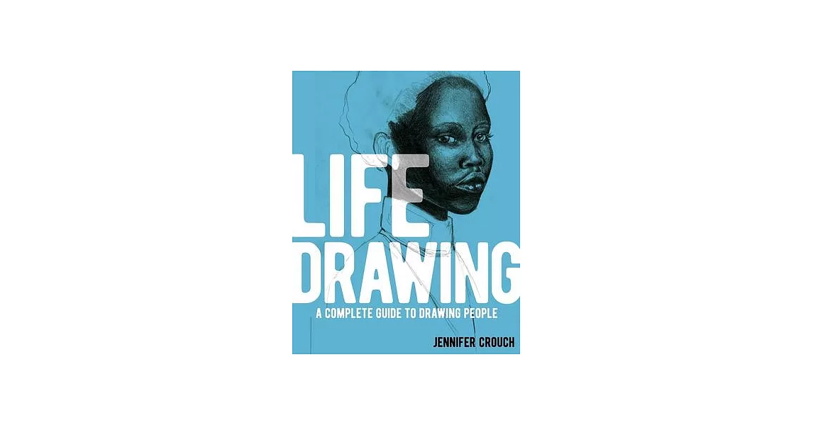 Life Drawing: A Complete Guide to Drawing People | 拾書所