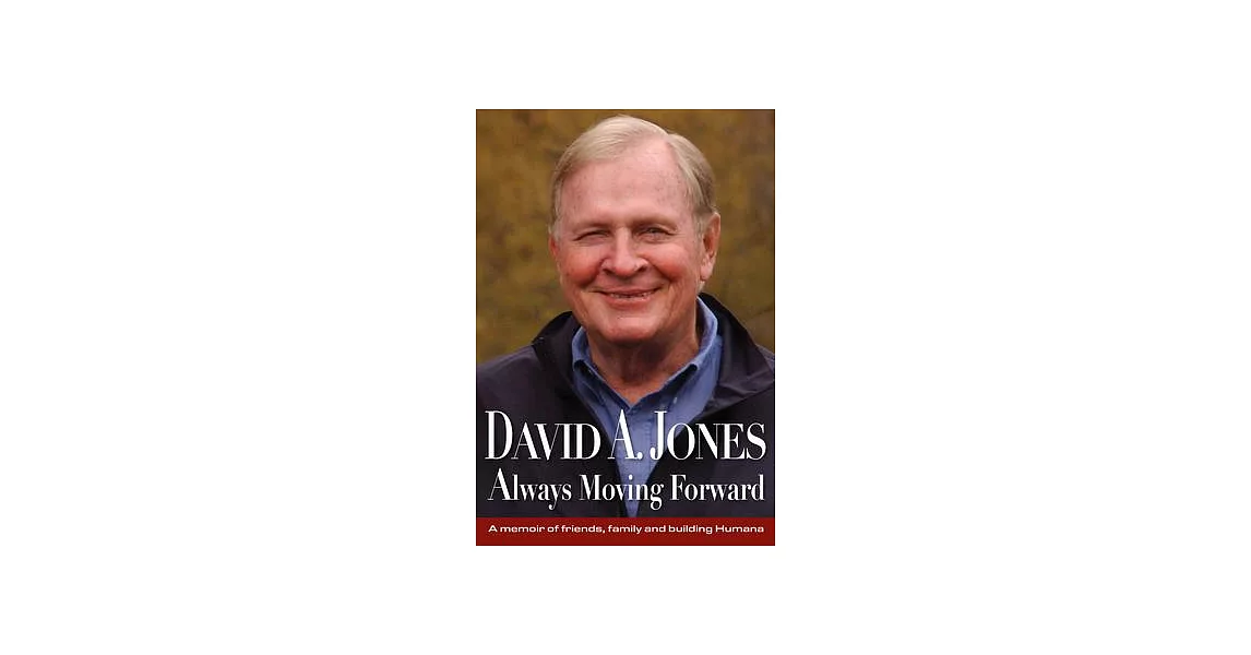 David A. Jones Always Looking Forward: A Memoir of Friends, Family and Building Humana | 拾書所