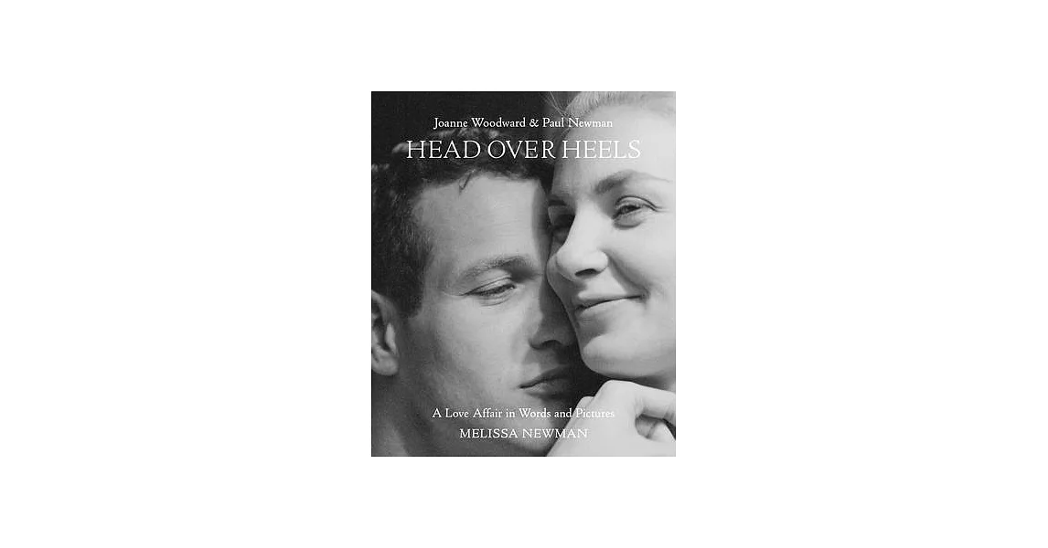 Head Over Heels: Joanne Woodward and Paul Newman: A Love Affair in Words and Pictures | 拾書所