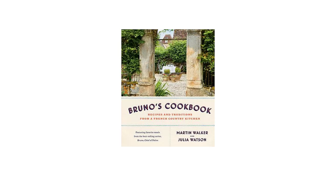 Bruno’s Cookbook: Recipes and Traditions from a French Country Kitchen | 拾書所