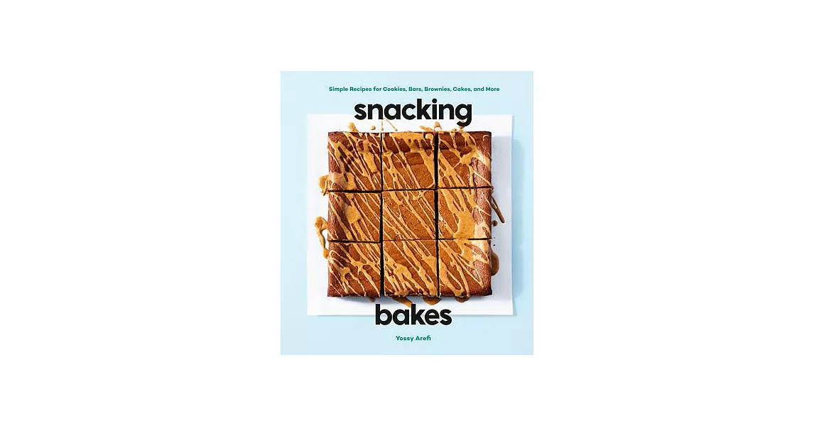 Snacking Bakes: Simple Recipes for Cookies, Bars, Brownies, Cakes, and More | 拾書所