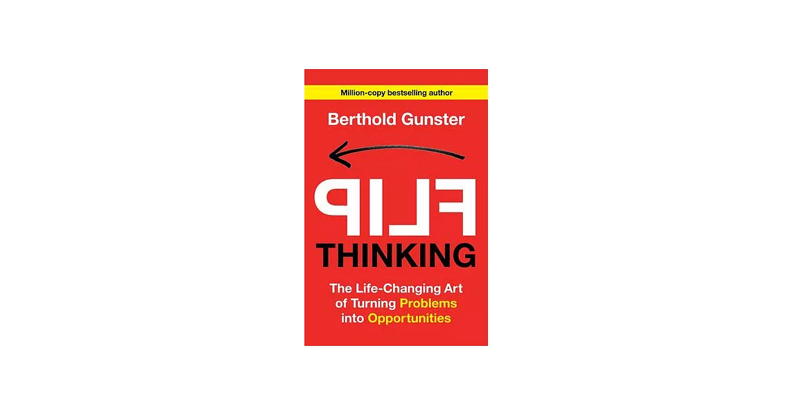 Flip Thinking: The Life-Changing Art of Turning Problems Into Opportunities | 拾書所