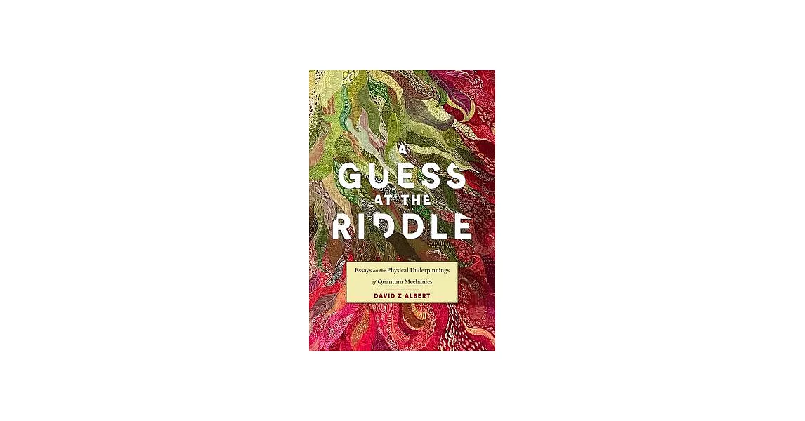 A Guess at the Riddle: Essays on the Physical Underpinnings of Quantum Mechanics | 拾書所