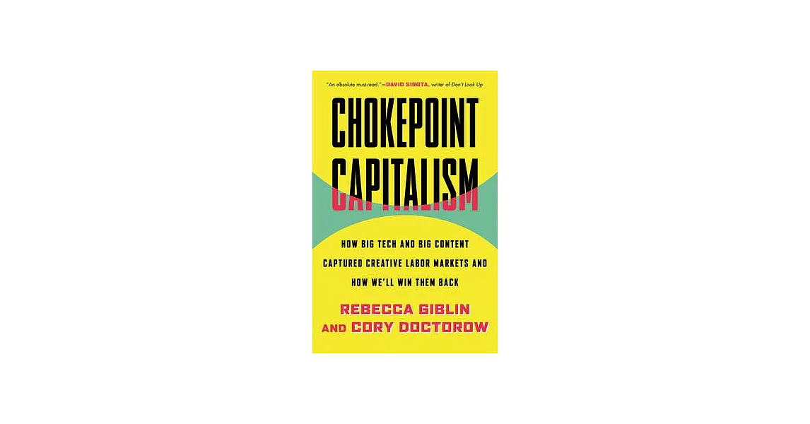 Chokepoint Capitalism: How Big Tech and Big Content Captured Creative Labor Markets and How We’ll Win Them Back | 拾書所