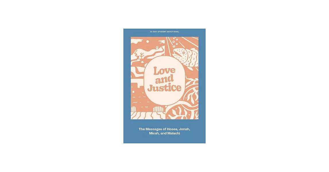 Love and Justice - Teen Devotional: The Messages of Hosea, Jonah, Micah, and Malachi Volume 11 | 拾書所