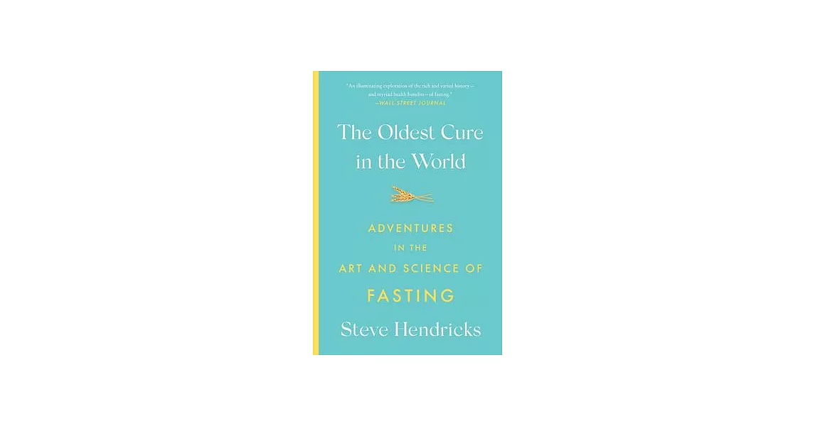 The Oldest Cure in the World: Adventures in the Art and Science of Fasting | 拾書所