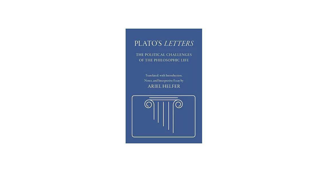 Plato’s Letters: The Political Challenges of the Philosophic Life | 拾書所