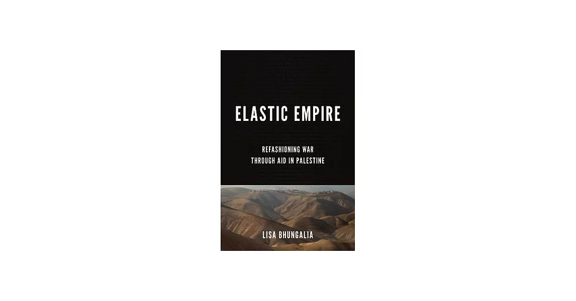 Elastic Empire: Refashioning War Through Aid in Palestine | 拾書所