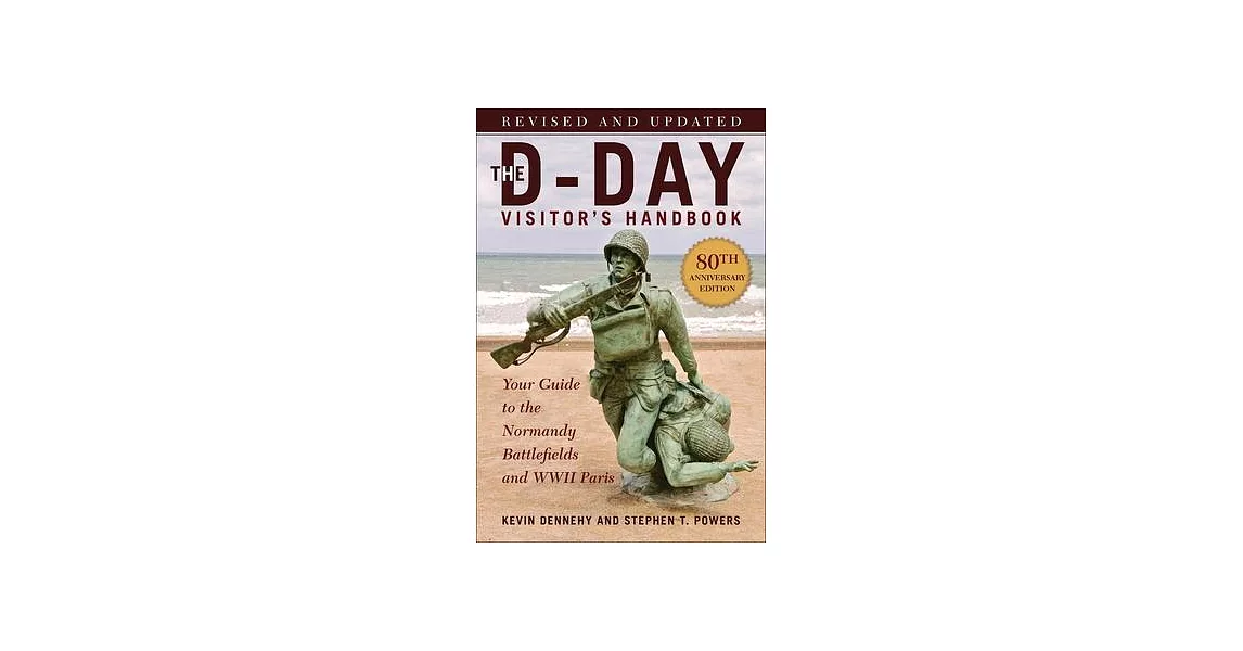The D-Day Visitor’s Handbook, 80th Anniversary Edition: Your Guide to the Normandy Battlefields and WWII Paris, Revised and Updated | 拾書所