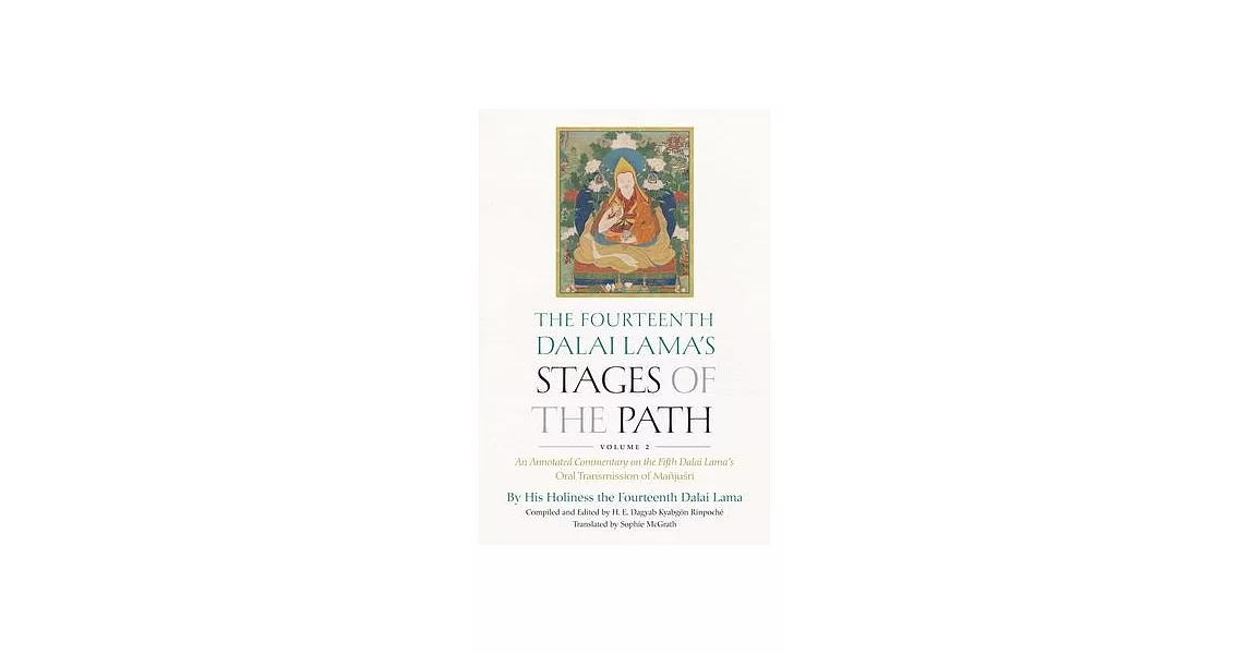 The Fourteenth Dalai Lama’s Stages of the Path, Volume 2: An Annotated Commentary on the Fifth Dalai Lama’s Oral Transmission of Mañjusri | 拾書所
