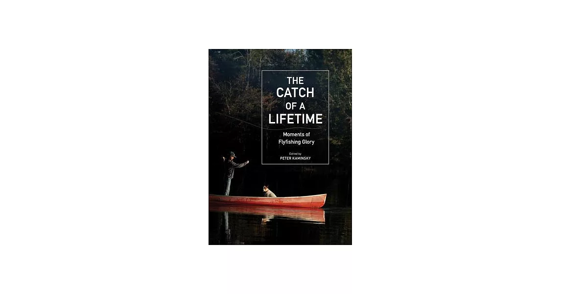 The Catch of a Lifetime: Moments of Flyfishing Glory | 拾書所