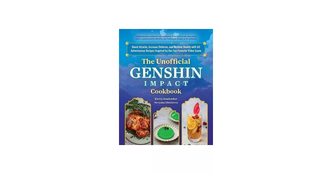 The Unofficial Genshin Impact Cookbook: Boost Attacks, Increase Defense, and Restore Your Health with 60 Adventurous Recipes from the Fan-Favorite Vid | 拾書所