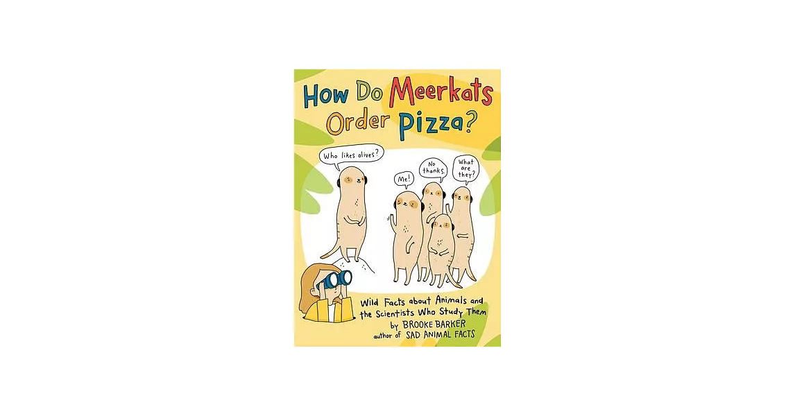 How Do Meerkats Order Pizza?: Wild Facts about Animals and the Scientists Who Study Them | 拾書所