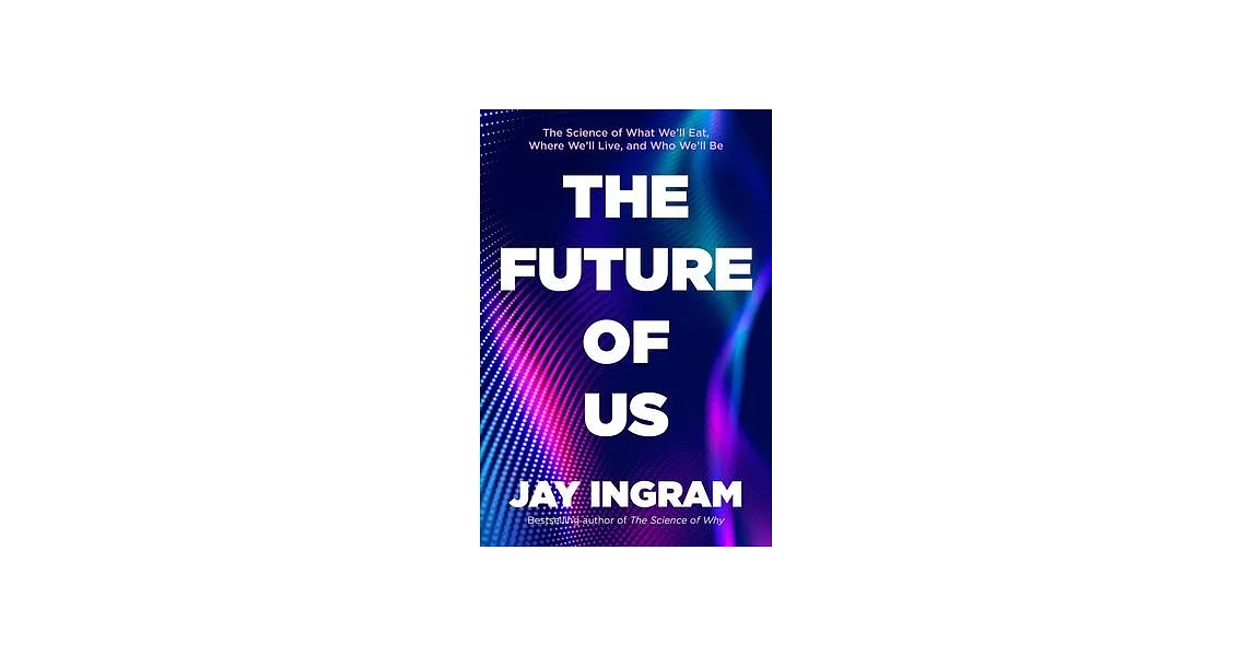 The Future of Us: The Science of What We’ll Eat, Where We’ll Live, and Who We’ll Be | 拾書所