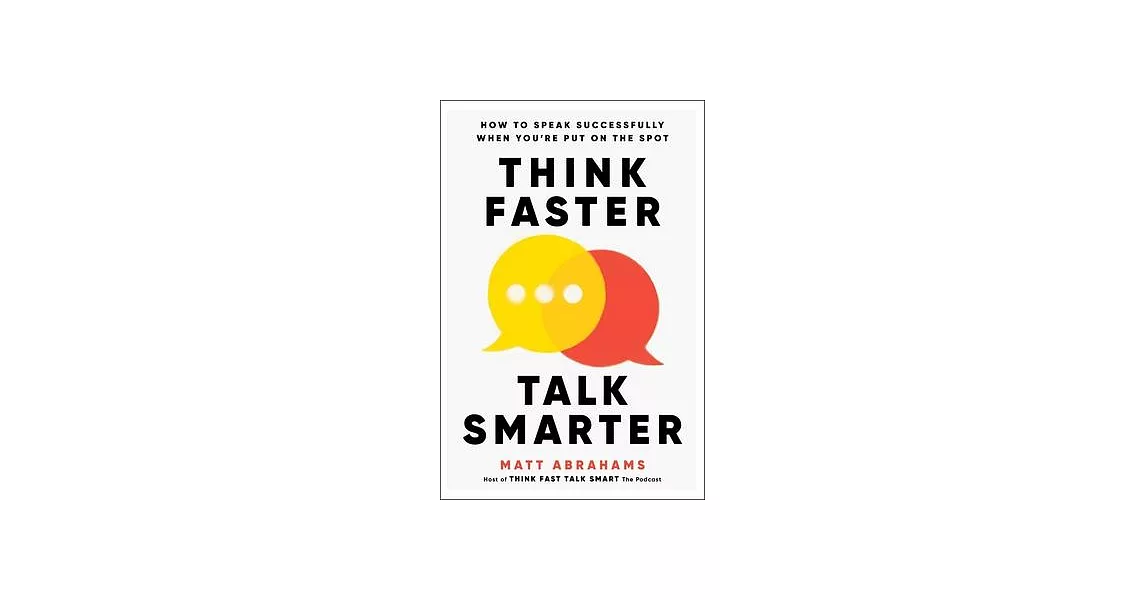 Think Faster, Talk Smarter: How to Speak Successfully When You’re Put on the Spot | 拾書所