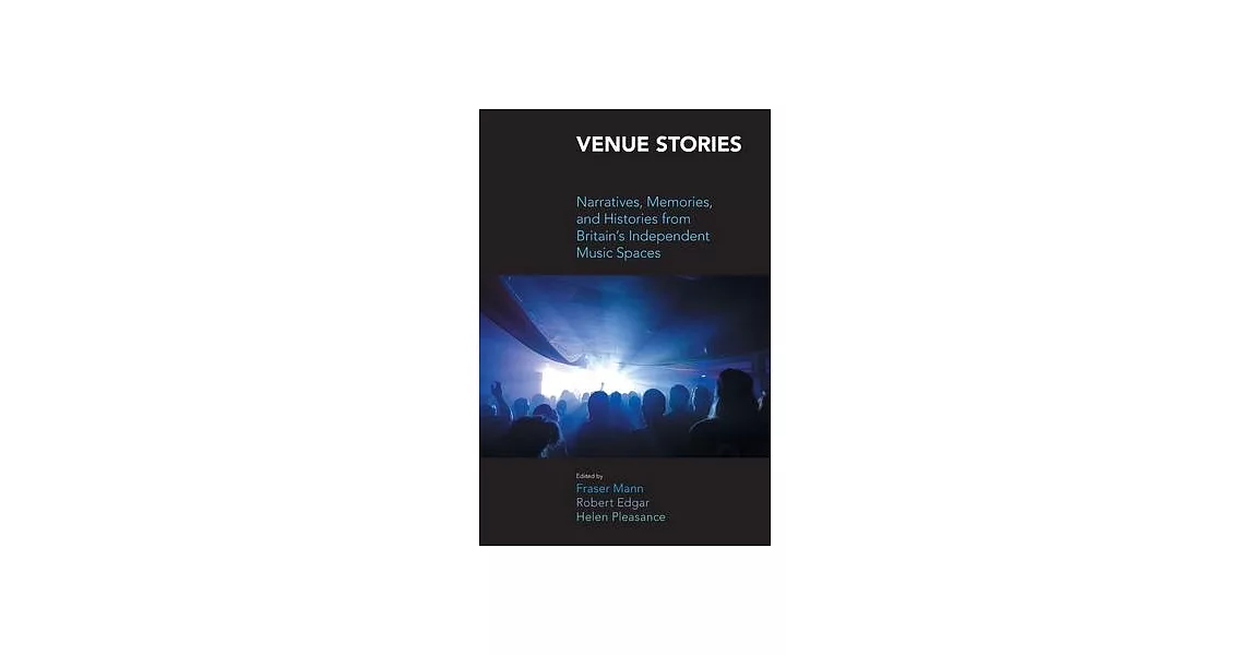 Venue Stories: Narratives, Memories, and Histories from Britains Independent Music Spaces | 拾書所