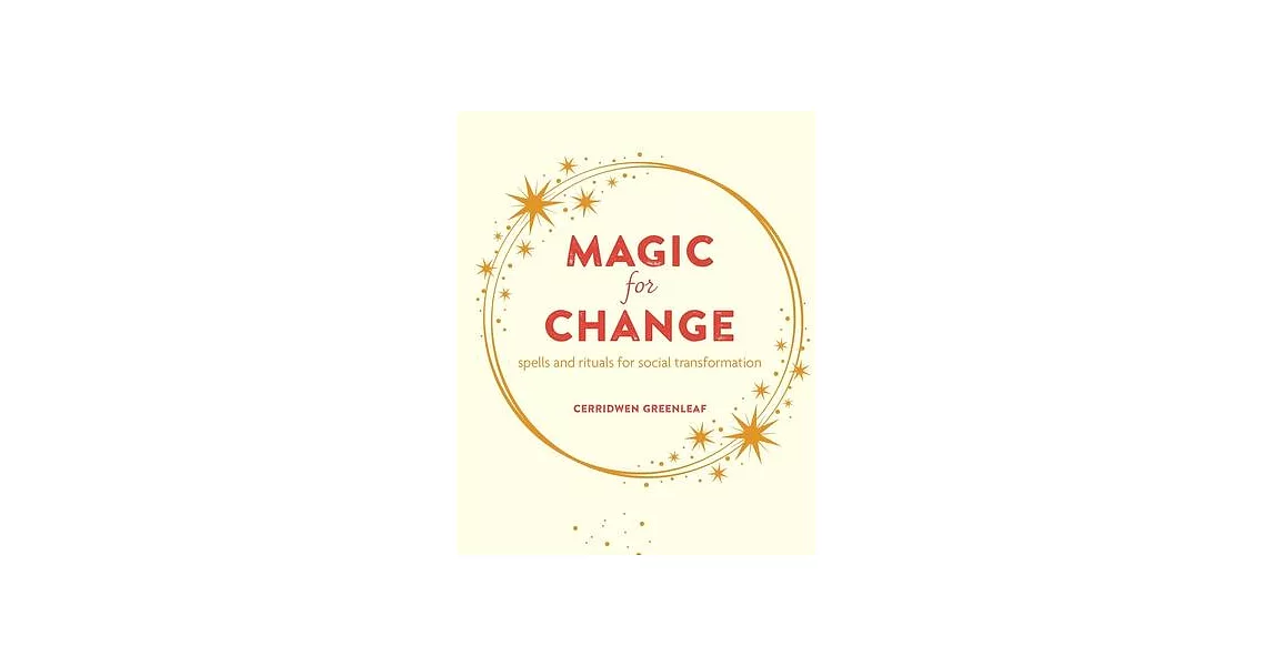 Magic for Change: Witchy Wisdom and the Power of Spells and Rituals for Social and Personal Transformation | 拾書所