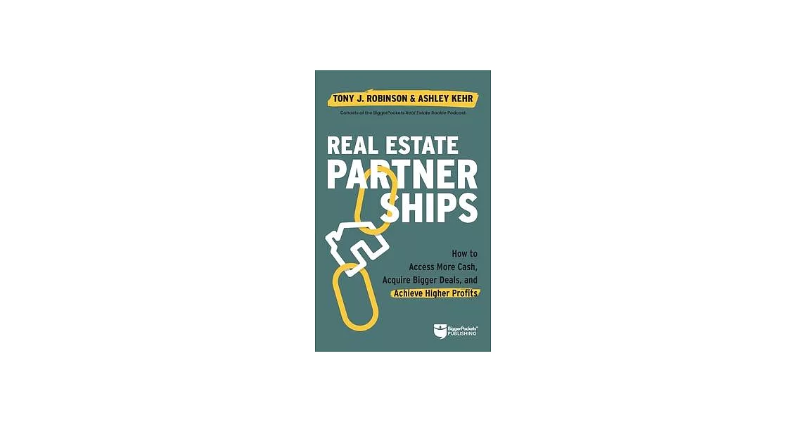 Powered by Partnerships: Access More Cash, Acquire Bigger Deals, and Achieve Higher Profits with a Real Estate Partner | 拾書所