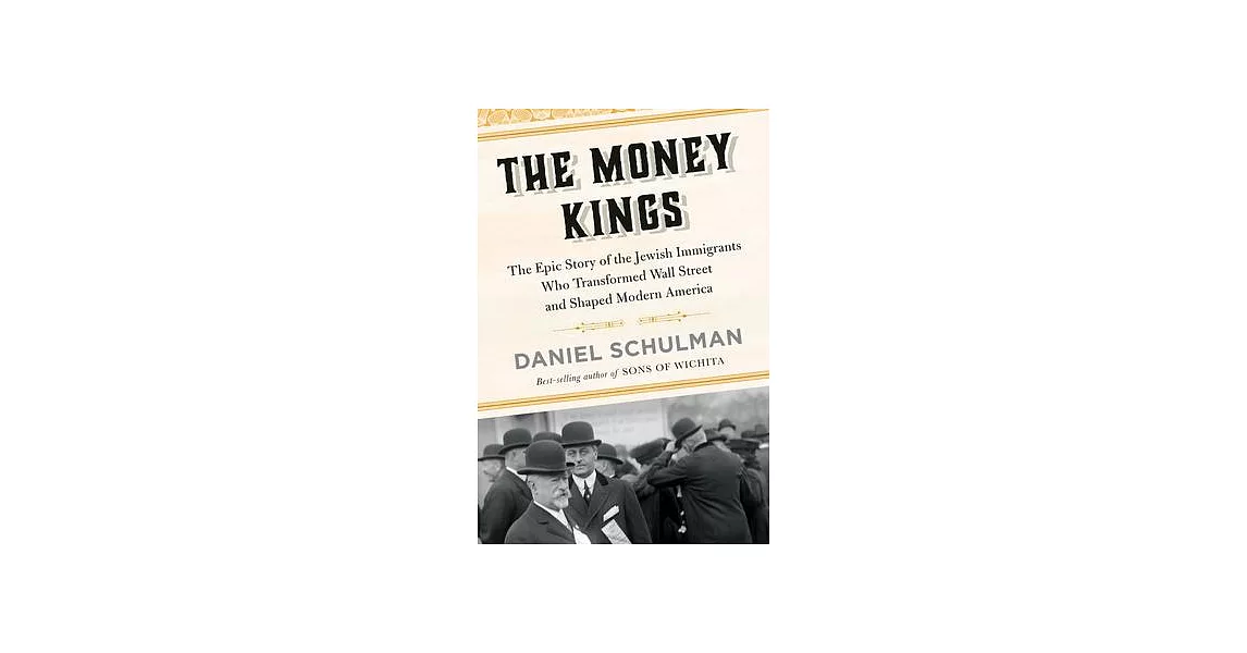 The Money Kings: The Epic Story of the Jewish Immigrants Who Transformed Wall Street and Shaped Modern America | 拾書所