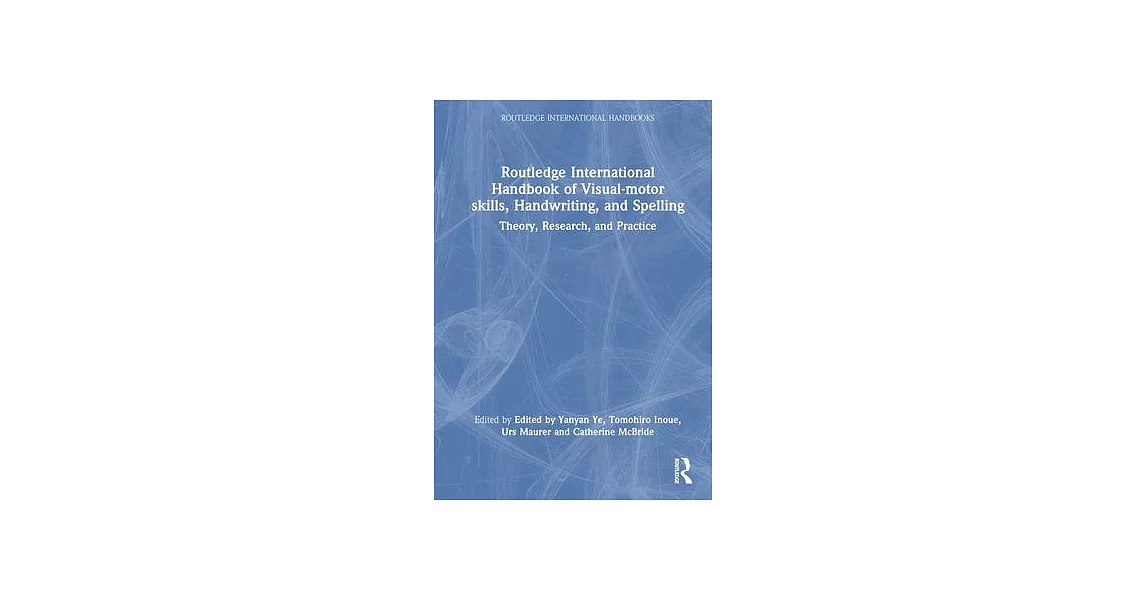 Routledge International Handbook of Visual-Motor Skills, Handwriting, and Spelling: Theory, Research, and Practice | 拾書所