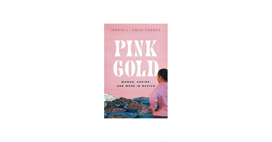 Pink Gold: Women, Shrimp, and Work in Mexico | 拾書所