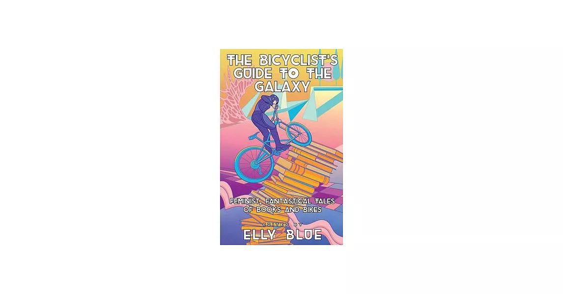 The Bicyclist’s Guide to the Galaxy: Feminist, Fantastical Tales of Books and Bikes | 拾書所