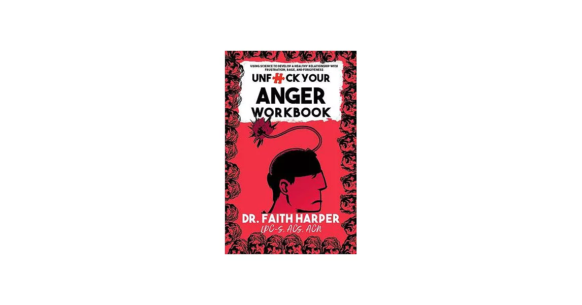 Unfuck Your Anger Workbook: Using Science to Understand Frustration, Rage, and Forgiveness | 拾書所