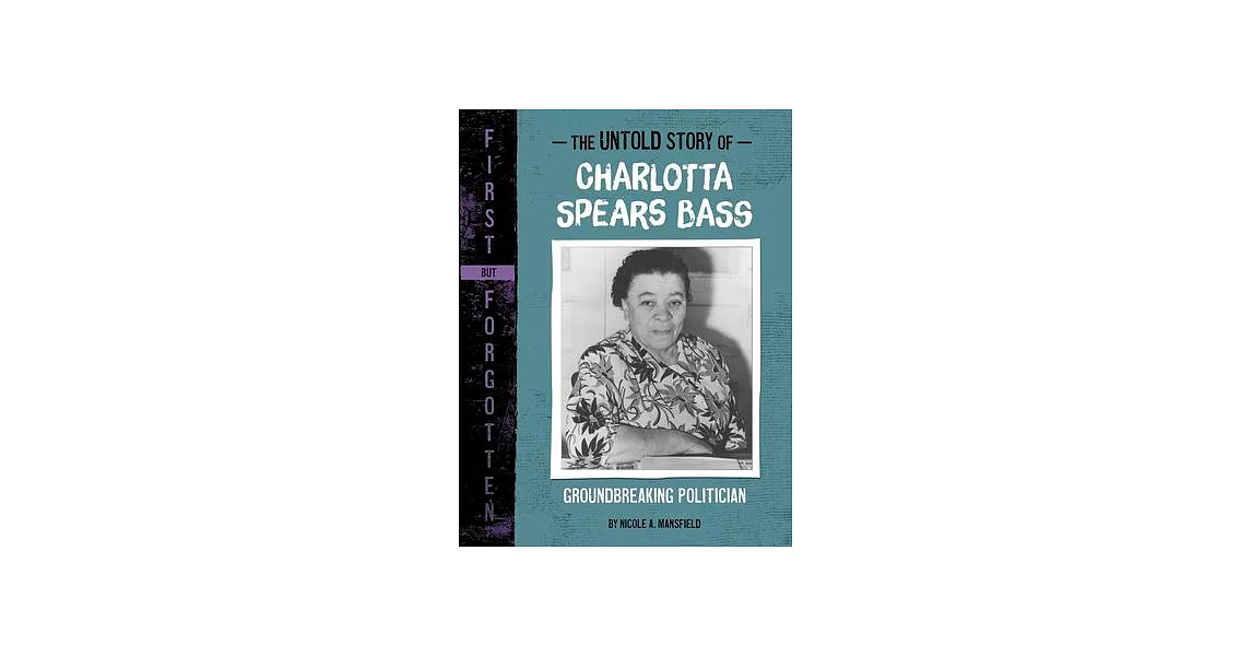 The Untold Story of Charlotta Spears Bass: Groundbreaking Politician | 拾書所