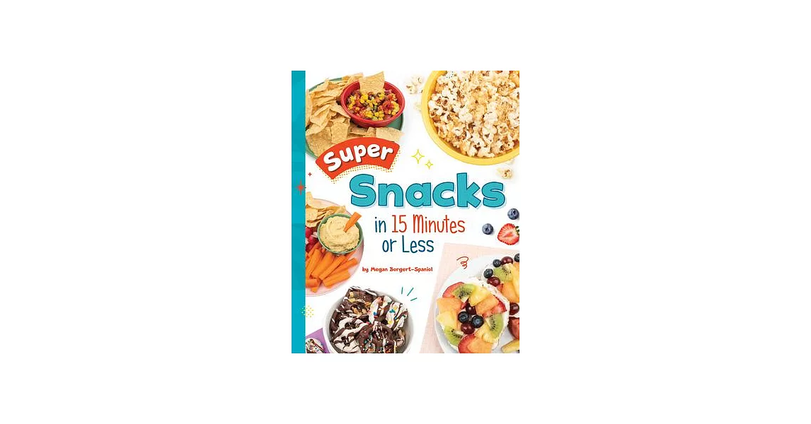 Super Snacks in 15 Minutes or Less | 拾書所