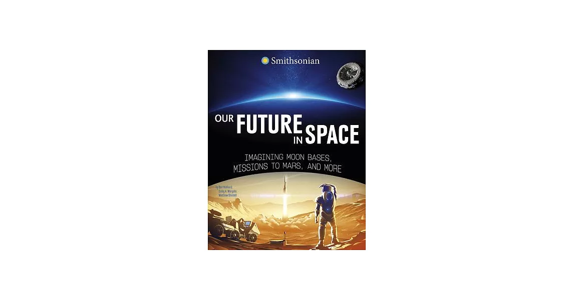 Our Future in Space: Imagining Moon Bases, Missions to Mars, and More | 拾書所