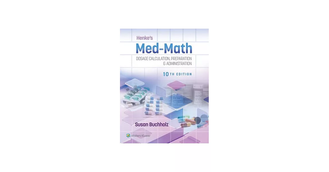 Henke’s Med-Math: Dosage Calculation, Preparation & Administration | 拾書所