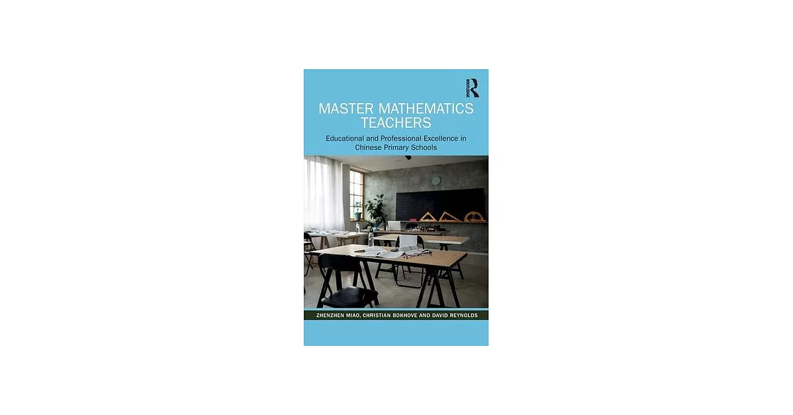 Master Mathematics Teachers: Educational and Professional Excellence in Chinese Primary Schools | 拾書所