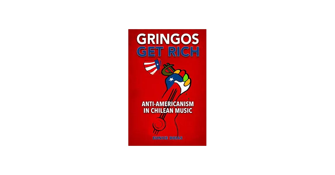 Gringos Get Rich: Anti-Americanism in Chilean Music | 拾書所