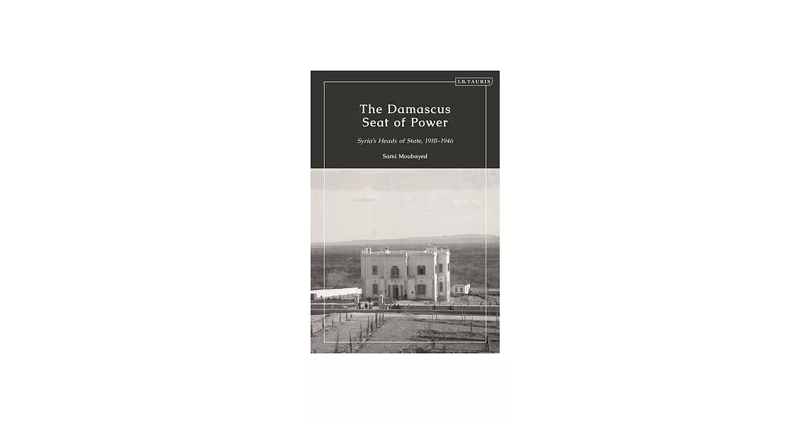 The Syria the World Forgot: A History from the Ottoman Era to Independence, 1900 - 1961 | 拾書所