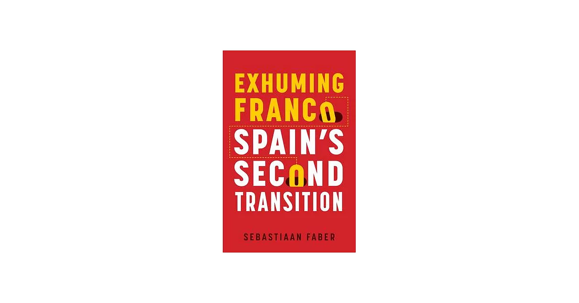 Exhuming Franco: Spain’s Second Transition, Second Edition | 拾書所