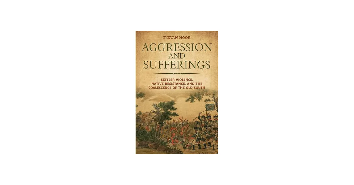 Aggression and Sufferings: Settler Violence, Native Resistance, and the Coalescence of the Old South | 拾書所